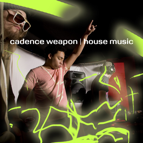 House Music - Cadence Weapon